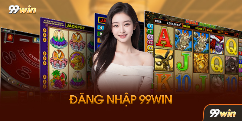 99Win Là Gì và Tại Sao Cần Đăng Nhập?